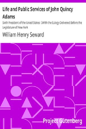 [Gutenberg 18196] • Life and Public Services of John Quincy Adams / Sixth President of the Unied States / With the Eulogy Delivered Before the Legislature of New York